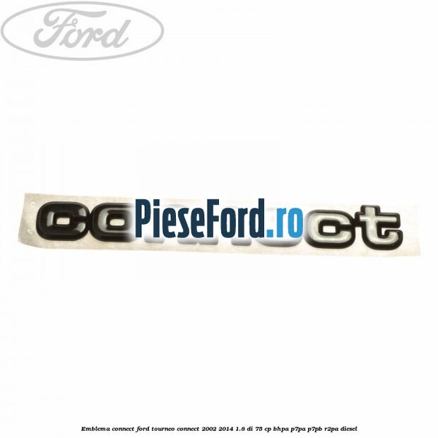 Emblema Connect Ford Tourneo Connect 2002-2014 1.8 Di 75 cp BHPA, P7PA, P7PB, R2PA diesel