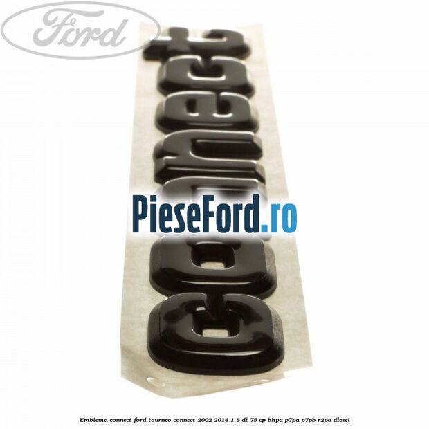 Emblema Connect Ford Tourneo Connect 2002-2014 1.8 Di 75 cp BHPA, P7PA, P7PB, R2PA diesel