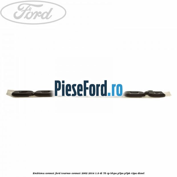 Emblema Connect Ford Tourneo Connect 2002-2014 1.8 Di 75 cp BHPA, P7PA, P7PB, R2PA diesel