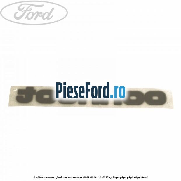 Emblema Connect Ford Tourneo Connect 2002-2014 1.8 Di 75 cp BHPA, P7PA, P7PB, R2PA diesel