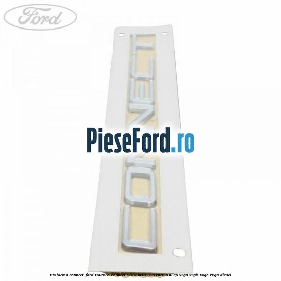 Emblema Connect Ford Tourneo Connect 2013-2018 1.5 TDCi 100 cp XVGA, XVGB, XVGC, XXGA diesel