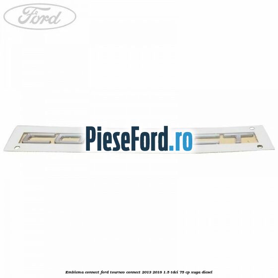 Emblema Connect Ford Tourneo Connect 2013-2018 1.5 TDCi 75 cp Emblema Connect Ford Tourneo Connect 2013-2018 1.5 TDCi 75 cp XUGA diesel