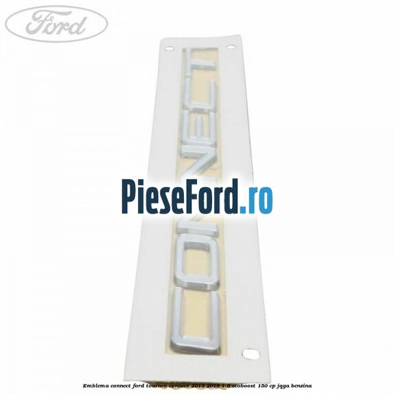 Emblema Connect Ford Tourneo Connect 2013-2018 1.6 EcoBoost 150 cp JQGA benzina