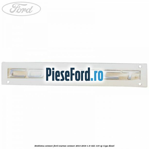 Emblema Connect Ford Tourneo Connect 2013-2018 1.6 TDCi 115 cp Emblema Connect Ford Tourneo Connect 2013-2018 1.6 TDCi 115 cp T1GA diesel