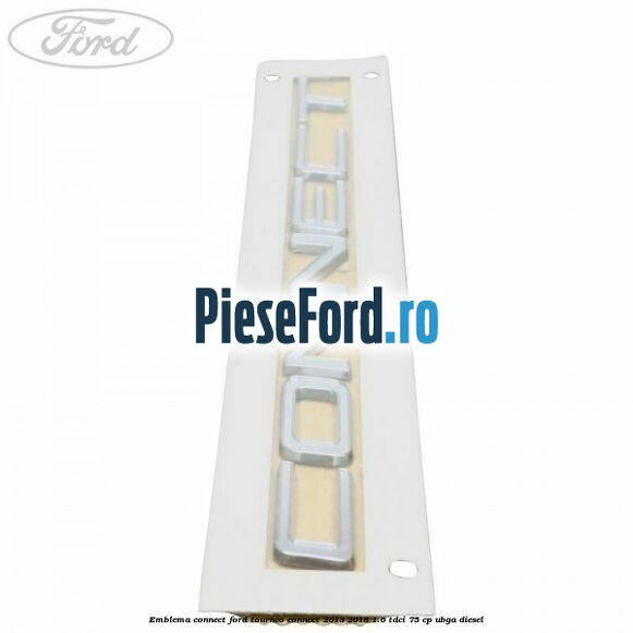 Emblema Connect Ford Tourneo Connect 2013-2018 1.6 TDCi 75 cp UBGA diesel