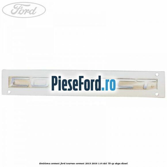 Emblema Connect Ford Tourneo Connect 2013-2018 1.6 TDCi 75 cp UBGA diesel
