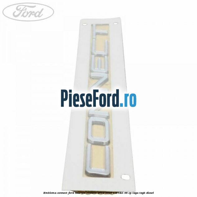 Emblema Connect Ford Tourneo Connect 2013-2018 1.6 TDCi 95 cp TZGA, TZGB diesel