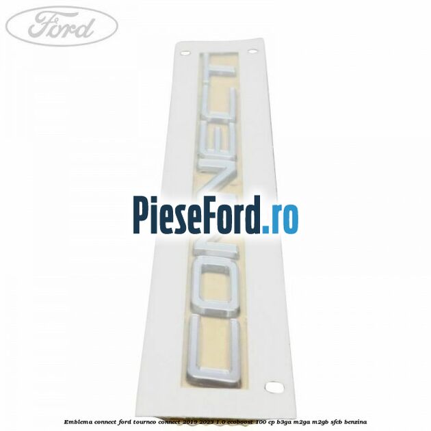 Emblema Connect Ford Tourneo Connect 2019-2023 1.0 EcoBoost 100 cp B3GA, M2GA, M2GB, SFCB benzina