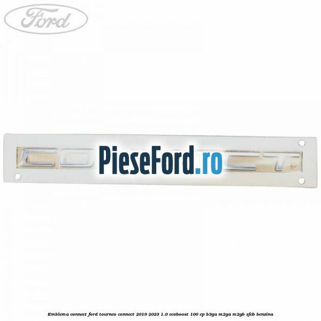 Emblema Connect Ford Tourneo Connect 2019-2023 1.0 EcoBoost 100 cp B3GA, M2GA, M2GB, SFCB benzina