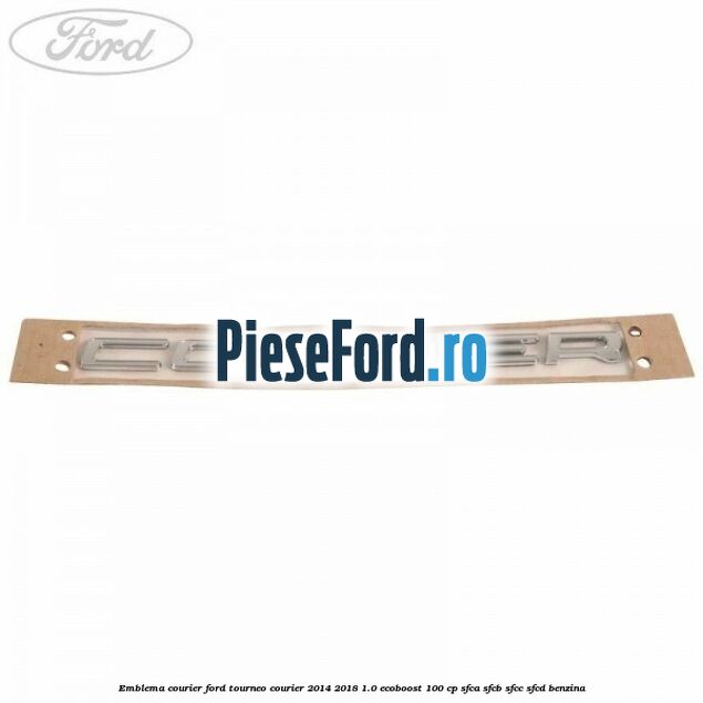 Emblema Courier Ford Tourneo Courier 2014-2018 1.0 EcoBoost 100 cp Emblema Courier Ford Tourneo Courier 2014-2018 1.0 EcoBoost 100 cp SFCA, SFCB, SFCC, SFCD benzina