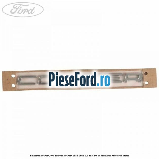 Emblema Courier Ford Tourneo Courier 2014-2018 1.5 TDCi 95 cp XVCA, XVCB, XVCC, XVCD diesel