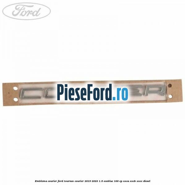 Emblema Courier Ford Tourneo Courier 2019-2023 1.5 EcoBlue 100 cp XXCA, XXCB, XXCC diesel