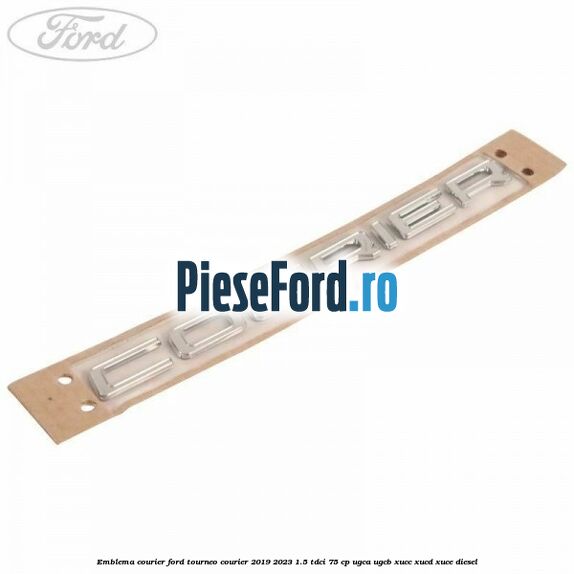 Emblema Courier Ford Tourneo Courier 2019-2023 1.5 TDCi 75 cp UGCA, UGCB, XUCC, XUCD, XUCE, diesel
