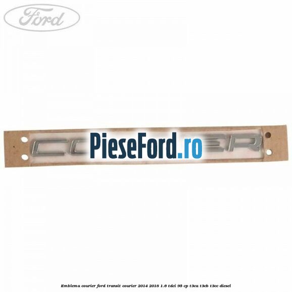 Emblema Courier Ford Transit Courier 2014-2018 1.6 TDCi 95 cp T3CA, T3CB, T3CC diesel