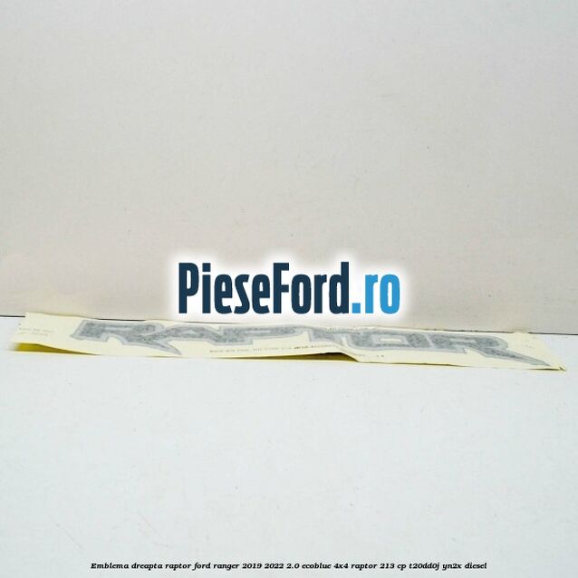 Emblema dreapta Raptor Ford Ranger 2019-2022 2.0 EcoBlue 4x4 Raptor 213 cp Emblema dreapta Raptor Ford Ranger 2019-2022 2.0 EcoBlue 4x4 Raptor 213 cp T20DD0J, YN2X diesel