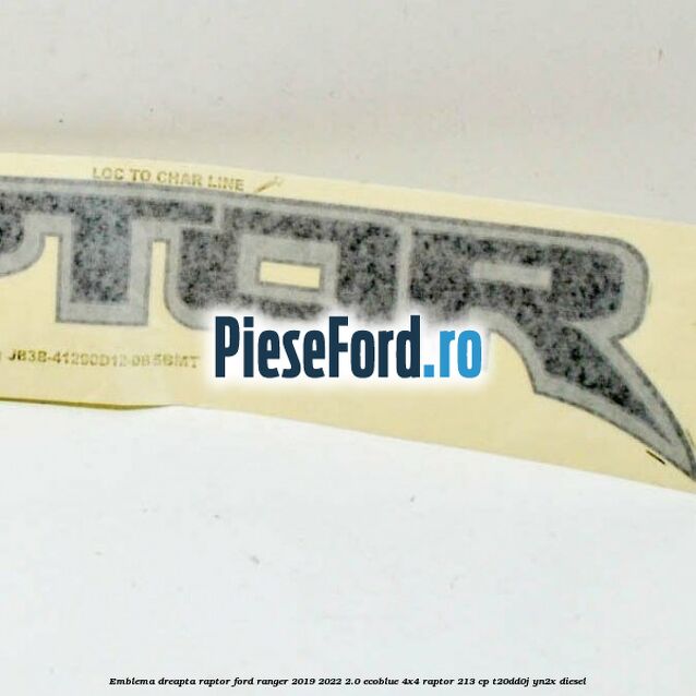 Emblema dreapta Raptor Ford Ranger 2019-2022 2.0 EcoBlue 4x4 Raptor 213 cp Emblema dreapta Raptor Ford Ranger 2019-2022 2.0 EcoBlue 4x4 Raptor 213 cp T20DD0J, YN2X diesel