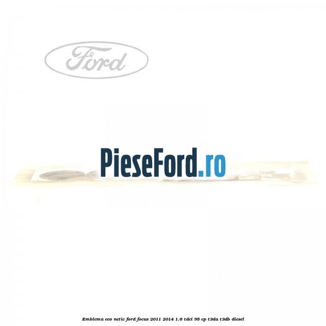 Emblema ECO netic Ford Focus 2011-2014 1.6 TDCi 95 cp T3DA, T3DB diesel