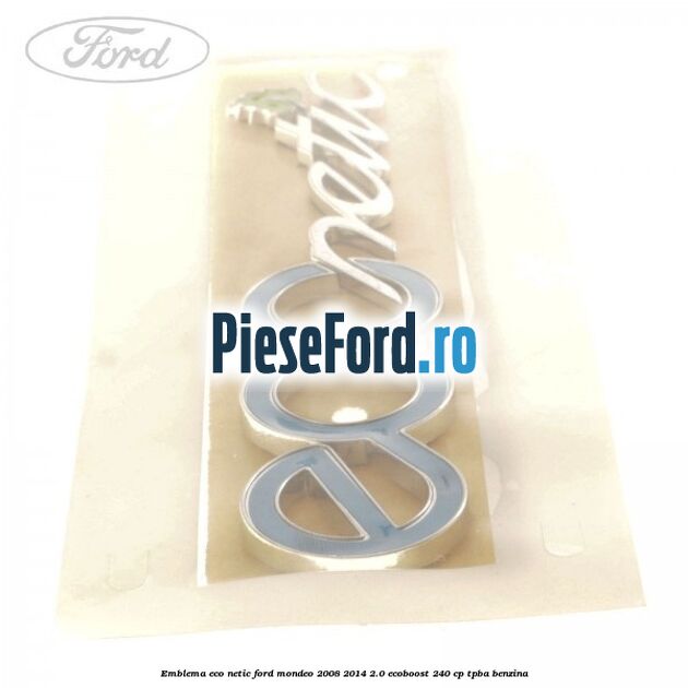 Emblema ECO netic Ford Mondeo 2008-2014 2.0 EcoBoost 240 cp Emblema ECO netic Ford Mondeo 2008-2014 2.0 EcoBoost 240 cp TPBA benzina