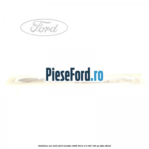 Emblema ECO netic Ford Mondeo 2008-2014 2.0 TDCi 130 cp AZBA diesel