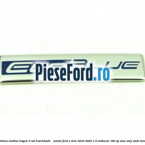 Emblema EcoBlue hayon 5 usi hatchback / combi Ford S-Max 2015-2023 1.5 EcoBoost 160 cp UNCI, UNCJ, UNCK benzina
