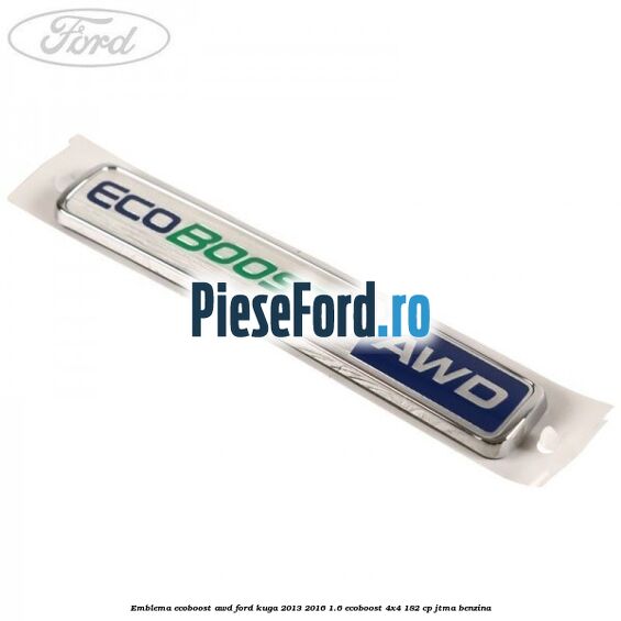 Emblema Ecoboost AWD Ford Kuga 2013-2016 1.6 EcoBoost 4x4 182 cp JTMA benzina