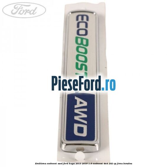 Emblema Ecoboost AWD Ford Kuga 2013-2016 1.6 EcoBoost 4x4 182 cp JTMA benzina
