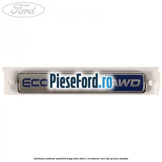 Emblema Ecoboost AWD Ford Kuga 2013-2016 1.6 EcoBoost 4x4 182 cp JTMA benzina