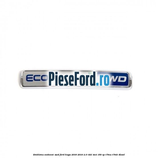 Emblema EcoBoost AWD Ford Kuga 2016-2018 2.0 TDCi 4x4 150 cp T7MA, T7MB diesel
