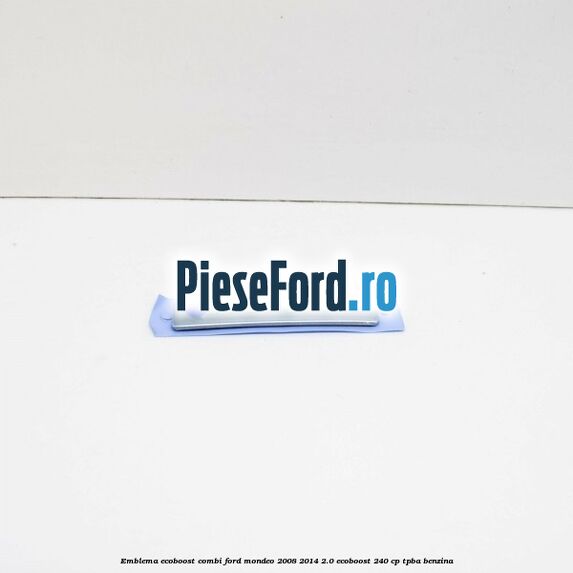 Emblema Ecoboost combi Ford Mondeo 2008-2014 2.0 EcoBoost 240 cp TPBA benzina