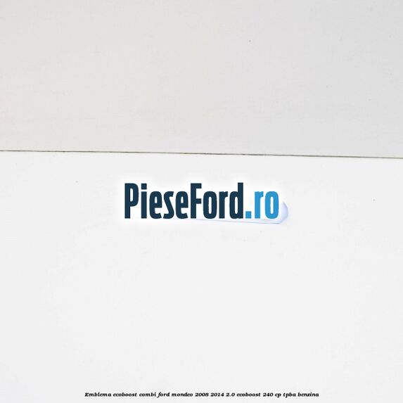 Emblema Ecoboost combi Ford Mondeo 2008-2014 2.0 EcoBoost 240 cp Emblema Ecoboost combi Ford Mondeo 2008-2014 2.0 EcoBoost 240 cp TPBA benzina
