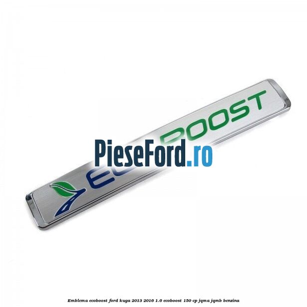 Emblema Ecoboost Ford Kuga 2013-2016 1.6 EcoBoost 150 cp JQMA, JQMB benzina