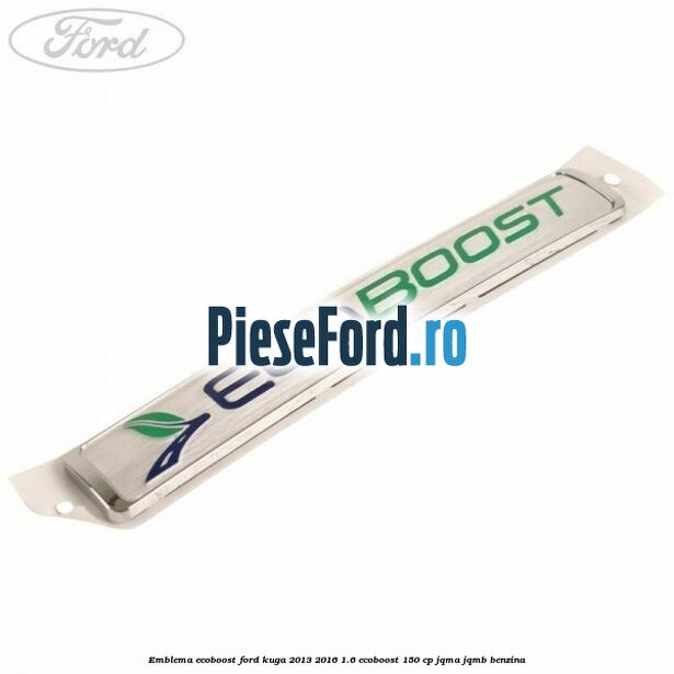 Emblema Ecoboost Ford Kuga 2013-2016 1.6 EcoBoost 150 cp JQMA, JQMB benzina