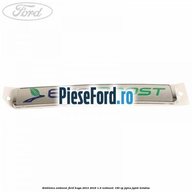 Emblema Ecoboost Ford Kuga 2013-2016 1.6 EcoBoost 150 cp JQMA, JQMB benzina