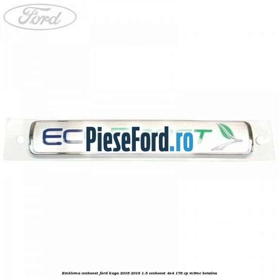 Emblema EcoBoost Ford Kuga 2016-2018 1.5 EcoBoost 4x4 176 cp M9ME benzina