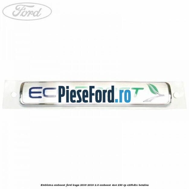 Emblema EcoBoost Ford Kuga 2016-2018 2.0 EcoBoost 4x4 230 cp C20HDTX benzina