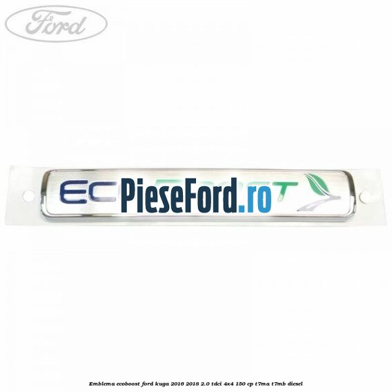 Emblema EcoBoost Ford Kuga 2016-2018 2.0 TDCi 4x4 150 cp T7MA, T7MB diesel