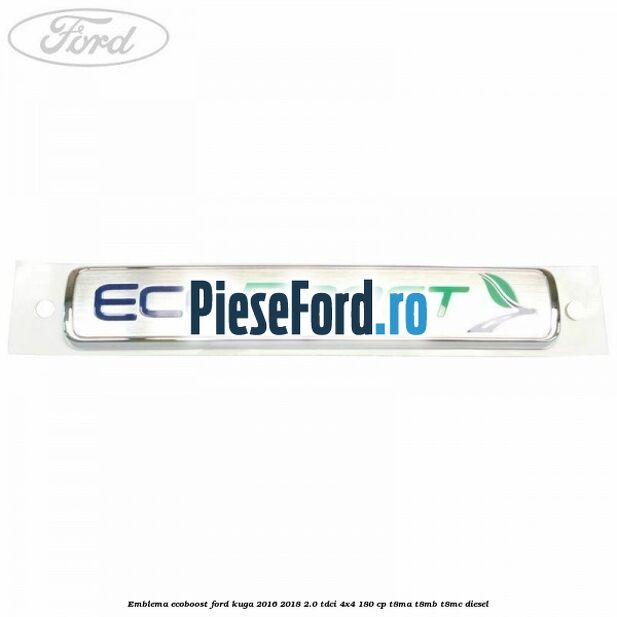 Emblema EcoBoost Ford Kuga 2016-2018 2.0 TDCi 4x4 180 cp T8MA, T8MB, T8MC diesel