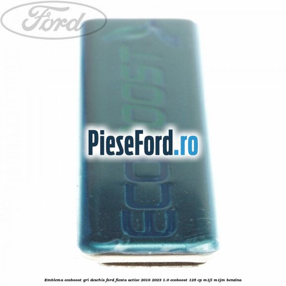 Emblema EcoBoost gri deschis Ford Fiesta Active 2018-2023 1.0 EcoBoost 125 cp M1JL, M1JM benzina