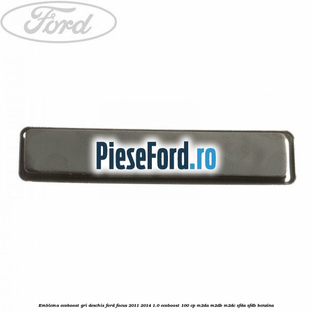 Emblema EcoBoost gri deschis Ford Focus 2011-2014 1.0 EcoBoost 100 cp M2DA, M2DB, M2DC, SFDA, SFDB benzina