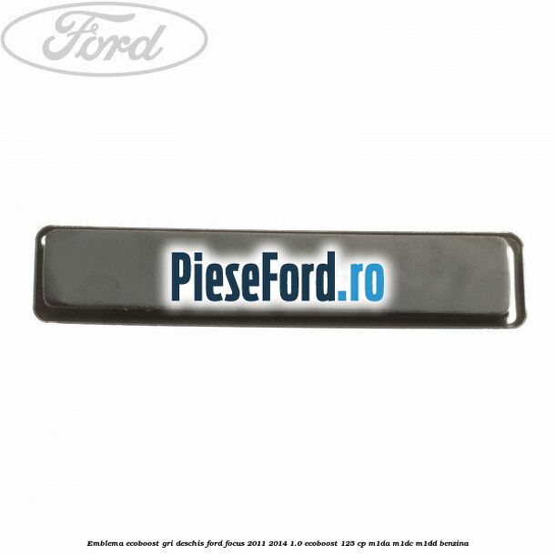 Emblema EcoBoost gri deschis Ford Focus 2011-2014 1.0 EcoBoost 125 cp M1DA, M1DC, M1DD benzina