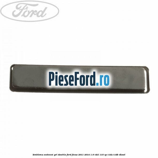 Emblema EcoBoost gri deschis Ford Focus 2011-2014 1.6 TDCi 115 cp T1DA, T1DB diesel
