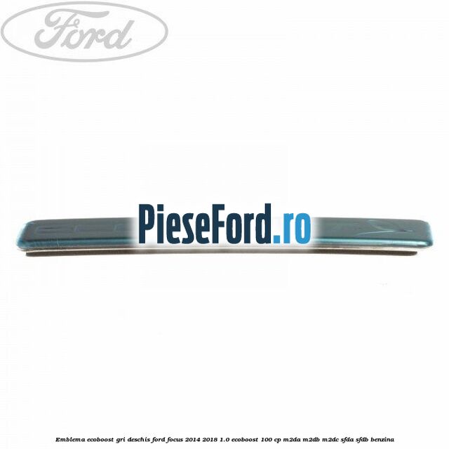 Emblema EcoBoost gri deschis Ford Focus 2014-2018 1.0 EcoBoost 100 cp M2DA, M2DB, M2DC, SFDA, SFDB benzina