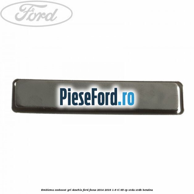 Emblema EcoBoost gri deschis Ford Focus 2014-2018 1.6 Ti 85 cp XTDA, XTDB benzina