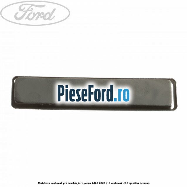 Emblema EcoBoost gri deschis Ford Focus 2019-2023 1.0 EcoBoost 101 cp B3DA benzina