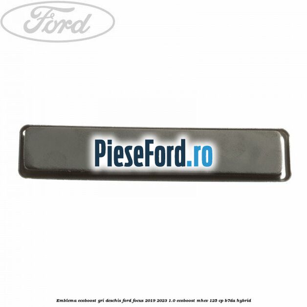 Emblema EcoBoost gri deschis Ford Focus 2019-2023 1.0 EcoBoost mHEV 125 cp B7DA Hybrid