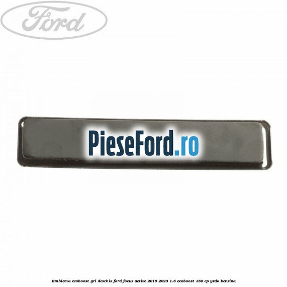 Emblema EcoBoost gri deschis Ford Focus Active 2019-2023 1.5 EcoBoost 150 cp YZDA benzina