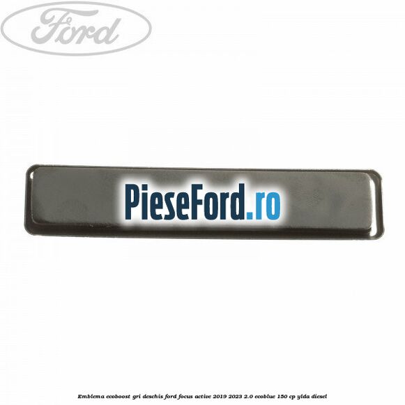 Emblema EcoBoost gri deschis Ford Focus Active 2019-2023 2.0 EcoBlue 150 cp YLDA diesel