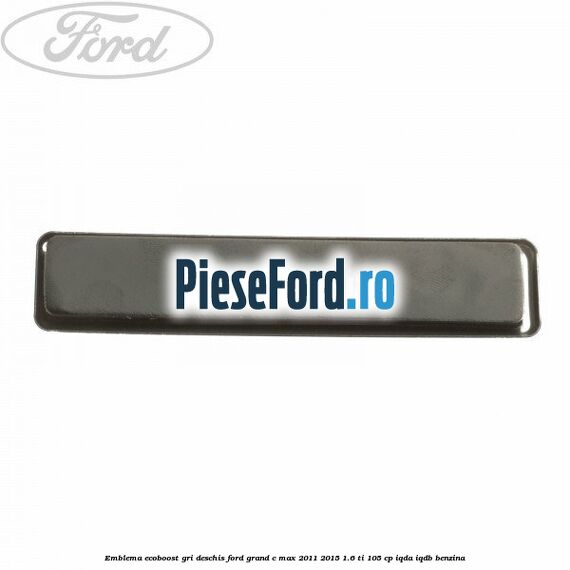 Emblema EcoBoost gri deschis Ford Grand C-Max 2011-2015 1.6 Ti 105 cp IQDA, IQDB benzina