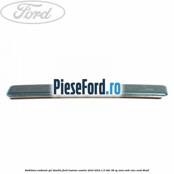 Emblema EcoBoost gri deschis Ford Tourneo Courier 2014-2018 1.5 TDCi 95 cp XVCA, XVCB, XVCC, XVCD diesel