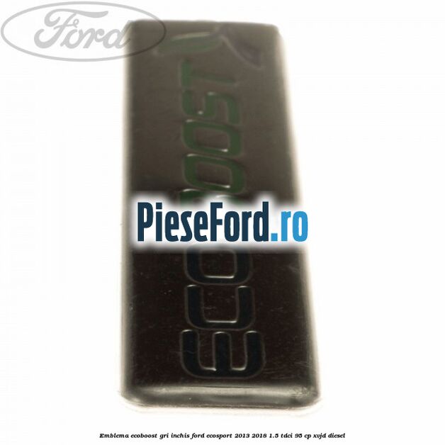 Emblema Ecoboost gri inchis Ford EcoSport 2013-2018 1.5 TDCi 95 cp XVJD diesel